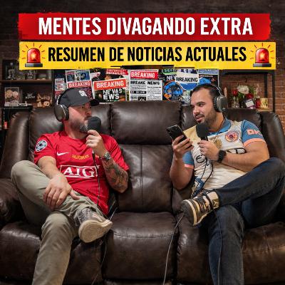 NOTICIAS SEMANALES: Lo que nadie te contó esta semana 🤯 | Mentes Divagando EXTRA