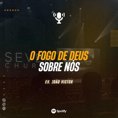 #MSG12 - O Fogo de Deus Sobre Nós!