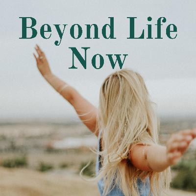 Beyond Life Now: Introduction