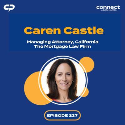 Connect with Caren Castle, Managing Attorney, California, The Mortgage Law Firm | Episode 237 Connect with Caren Castle, Managing Attorney, California, The Mortgage Law Firm | Episode 237