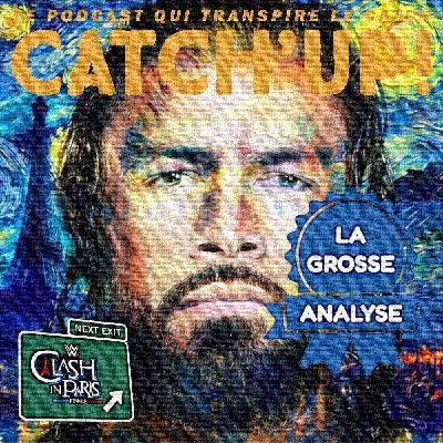 Catch'up! WWE CLASH IN PARIS - La Grosse Analyse !
