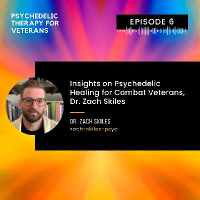 Insights on Psychedelic Healing for Combat Veterans from Marine Corps Veteran and Doctor of Psychology, Dr. Zach Skiles