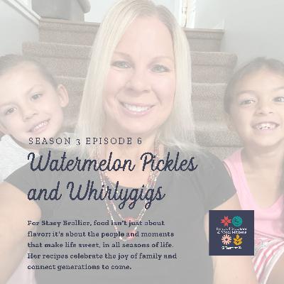 Whirlygigs and Watermelon Pickles: Keeping Family Traditions Alive with Stacy Brallier