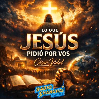 César Vidal Lo que JESÚS Pidió por VOS 🙏RADIO SHANGHAI #640