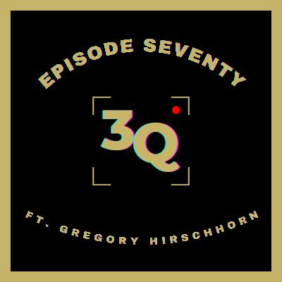 3Q Episode Seventy: Gregory Hirschhorn
