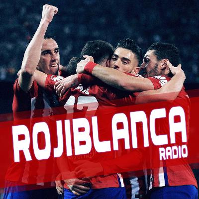 ROJIBLANCA FM 01x22 - Actualidad del Atlético de Madrid #ElEscudoNoSeToca