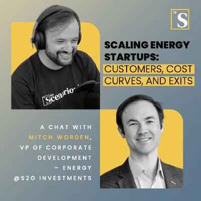 Scaling Energy Startups: Customers, Cost Curves, and Exits. A chat with Mitch Worden, VP of Corporate Development – Energy at S2G Investments Scaling Energy Startups: Customers, Cost Curves, and Exits. A chat with Mitch Worden, VP of Corporate Development – Energy at S2G Investments