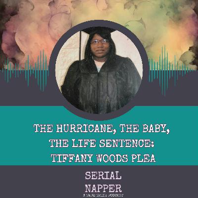 The Hurricane, The Baby, The Life Sentence: Tiffany Woods Plea