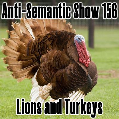 Episode 156 - Lions and Turkeys