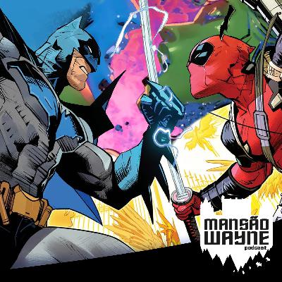 Batman / Deadpool e os novos Crossovers • MW #236 Batman / Deadpool e os novos Crossovers • MW #236