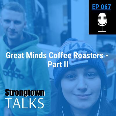 067: Great Minds Coffee Roasters - Part II