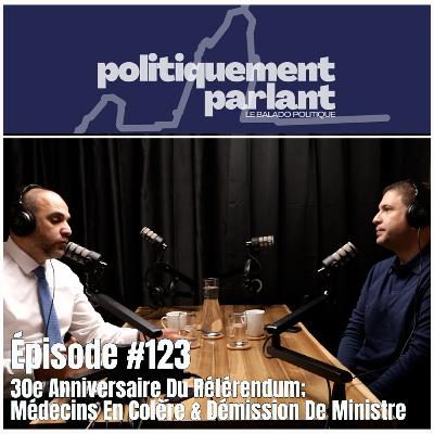 Épisode #123 - 30e Anniversaire Du Référendum; Médecins En Colère & Démission De Ministre Épisode #123 - 30e Anniversaire Du Référendum; Médecins En Colère & Démission De Ministre