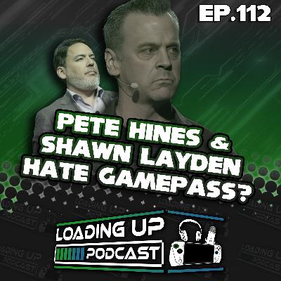 Ep. 112: Pete Hines & Shawn Layden HATE Gamepass! Ep. 112: Pete Hines & Shawn Layden HATE Gamepass!