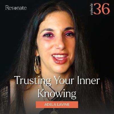 36. Trusting Your Inner Knowing with Adela Lavine