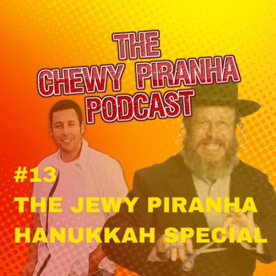#13: The Jewy Piranha Hanukkah Special #13: The Jewy Piranha Hanukkah Special