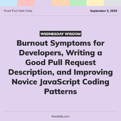 Wednesday Wisdom | Burnout Symptoms for Developers, Writing a Good Pull Request Description, and Improving Novice JavaScript Coding Patterns Wednesday Wisdom | Burnout Symptoms for Developers, Writing a Good Pull Request Description, and Improving Novice JavaScript Coding Patterns