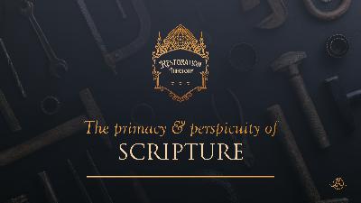 3. The Primacy and Perspicuity of Scripture 3. The Primacy and Perspicuity of Scripture