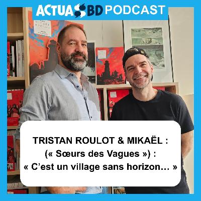 INTERVIEW - Tristan Roulot et Mikaël (« Sœurs des Vagues ») : « C’est un village sans horizon… »