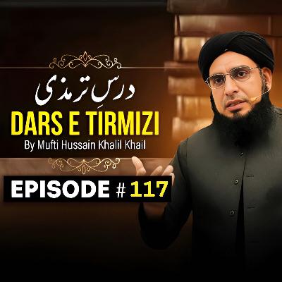 Dars E Tirmizi #117 - Mufti Hussain Khalil Khail | Mufti Tariq Masood Speeches 🕋
