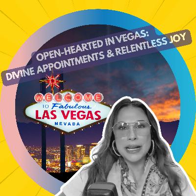 Open-Hearted in Vegas: Divine Appointments and Relentless Joy