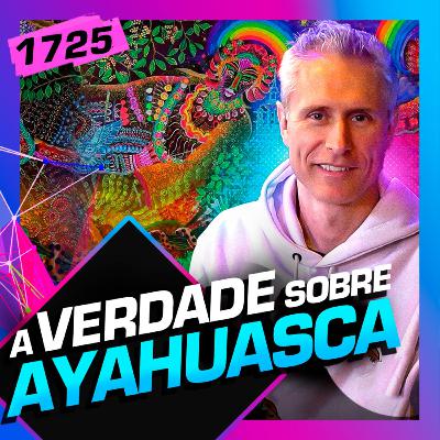 1725 - A VERDADE SOBRE AHAYUASCA: GIULIANO ALLEVA