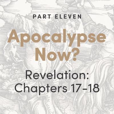 Apocalypse Now? The Book of Revelation: Chapters 17-18