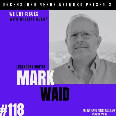 #118 We Got Issues: with Mark Waid