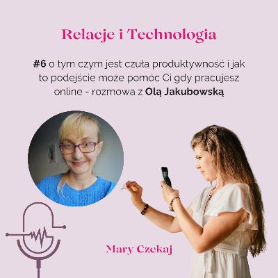 #6 o tym czym jest czuła produktywność i jak to podejście może pomóc Ci gdy pracujesz online - rozmowa z Olą Jakubowską