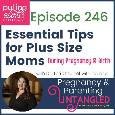 Essential Tips for Plus Size Moms During Pregnancy and Birth with Dr. Tori O'Daniel - 246