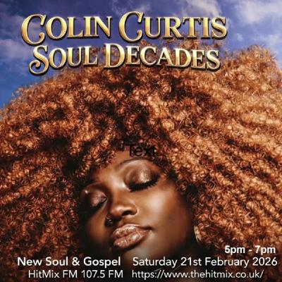 Episode 1254: COLIN CURTIS SOUL DECADES SATURDAY 21ST FEBRUARY 2026 HITMIX 107.5FM
