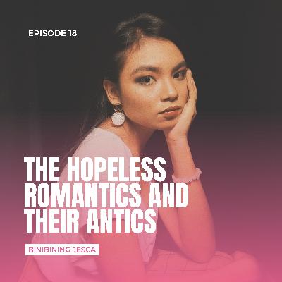 Episode 18: The Hopeless Romantics And Their Antics