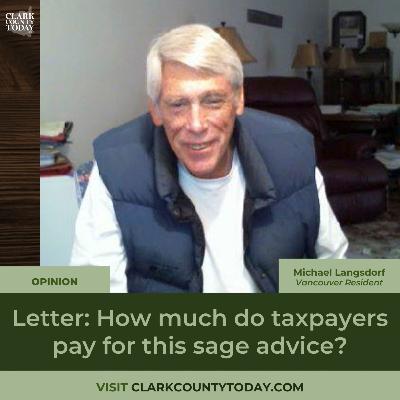 Letter: How much do taxpayers pay for this sage advice? Letter: How much do taxpayers pay for this sage advice?