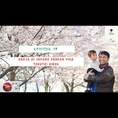 Episode 13: Pengalaman Urus Visa Tokutei Ginou (Keahlian Khusus) Kerja Ke Jepang