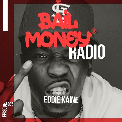BAIL MONEY RADIO EP.5 - EDDIE KAINE BAIL MONEY RADIO EP.5 - EDDIE KAINE