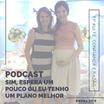 EP #12 - Fé. Confiança e Razão EP #12 - Fé. Confiança e Razão