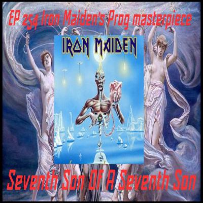 EP 254 Iron Maidens Prog Masterclass Seventh Son Of A Seventh Son EP 254 Iron Maidens Prog Masterclass Seventh Son Of A Seventh Son