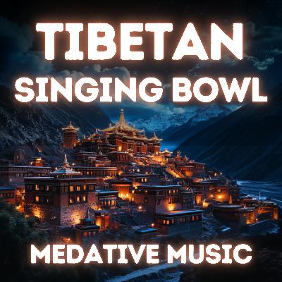 Music of Tibetan Sing Bowls - For Meditation & Sleep