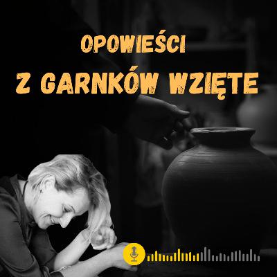 Szare garnki, wielkie historie — Jak Kleszczele odzyskują swoje garncarskie serce. #316