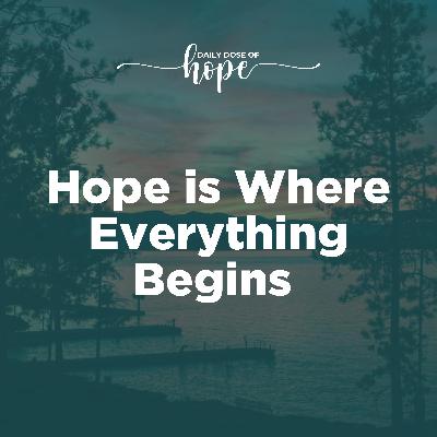 Hope is Where Everything Begins EP 271 Hope is Where Everything Begins EP 271