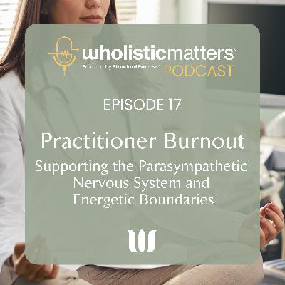 Practitioner Burnout: Secrets to Supporting the Parasympathetic Nervous System and Energetic Boundaries