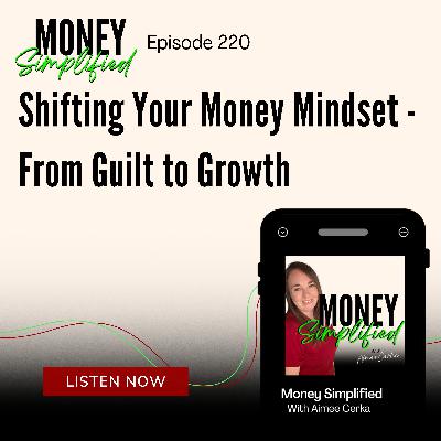 220: Shifting Your Money Mindset - From Guilt to Growth