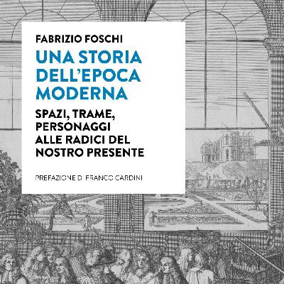 Una storia dell’epoca moderna | Fabrizio Foschi