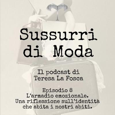 Episodio 8 – L’armadio emozionale. Una riflessione sull’identità che abita i nostri abiti. Episodio 8 – L’armadio emozionale. Una riflessione sull’identità che abita i nostri abiti.