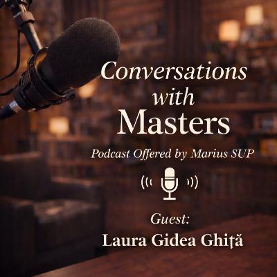 Conversations with Masters - guest Laura Gîdea Ghițā Conversations with Masters - guest Laura Gîdea Ghițā