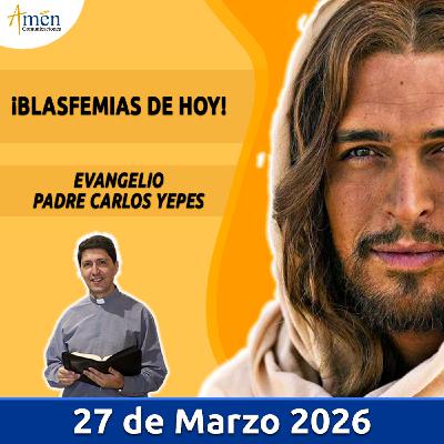 Evangelio De Hoy - 27 Marzo 2026 - Padre Carlos Yepes - Amen Comunicaciones Evangelio De Hoy - 27 Marzo 2026 - Padre Carlos Yepes - Amen Comunicaciones