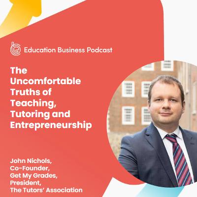 John Nichols: The Uncomfortable Truths of Teaching, Tutoring, and Entrepreneurship