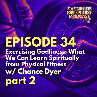 Exercising Godliness: What We Can Spiritually Learn from Physical Fitness PART 2 (Ep. 34)