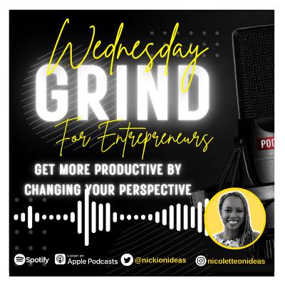 Wednesday Grind EP 19 | Get More Productive by Changing Your Perspective