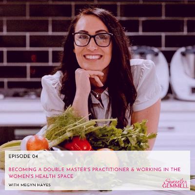 Becoming A Double Master's Practitioner & Working In the Women's Health Space With Megyn Hayes