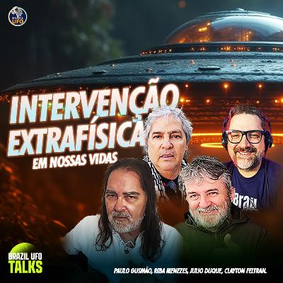 INTERVENÇÃO EXTRAFÍSICA EM NOSSAS VIDAS - Brazil UFO Talks